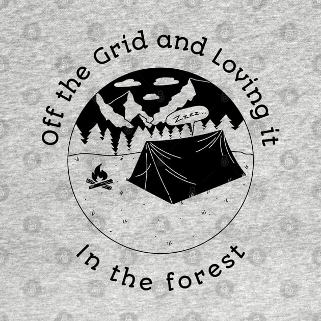 Off the Grid and Loving it in the Forest by ProTeePrints